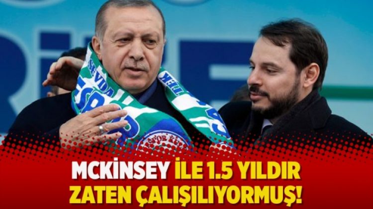 McKinsey ile 1.5 yıldır zaten çalışılıyormuş!