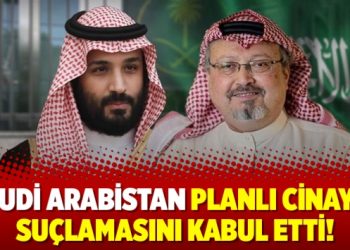 Suudi Arabistan planlı cinayet suçlamasını kabul etti!