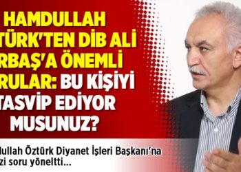 Hamdullah Öztürk’ten DİB Ali Erbaş’a önemli sorular: Bu kişiyi tasvip ediyor musunuz?