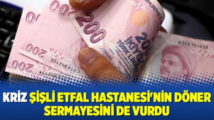 Kriz Şişli Etfal Hastanesi’nin döner sermayesini de vurdu