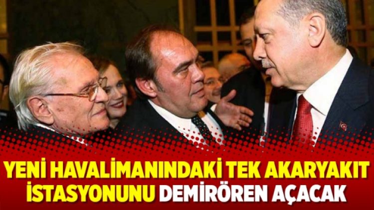 Yeni havalimanındaki tek akaryakıt istasyonunu Demirören açacak