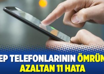 Cep telefonlarının ömrünü azaltan 11 hata