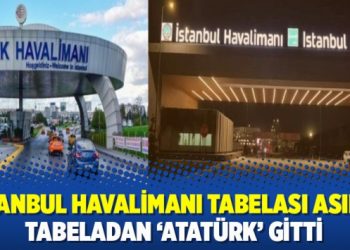 İstanbul Havalimanı tabelası asıldı; Tabeladan ‘Atatürk’ gitti