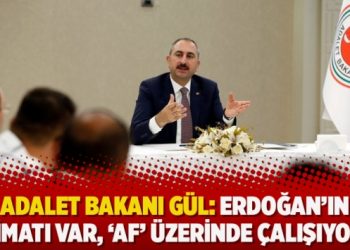 Adalet Bakanı Gül: Erdoğan’ın talimatı var, ‘AF’ üzerinde çalışıyoruz