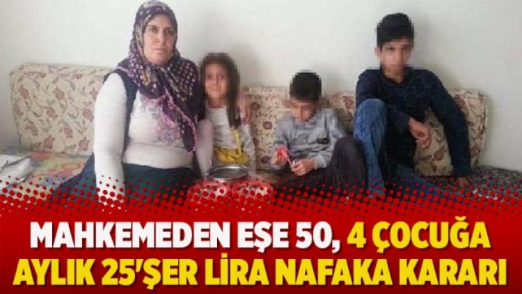 Mahkemeden eşe 50, 4 çocuğa aylık 25’şer lira nafaka kararı