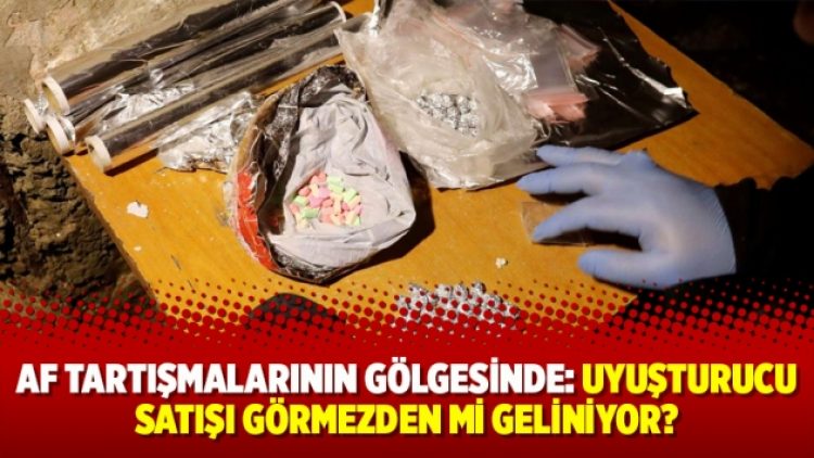 Af tartışmalarının gölgesinde: Uyuşturucu satışı görmezden mi geliniyor?
