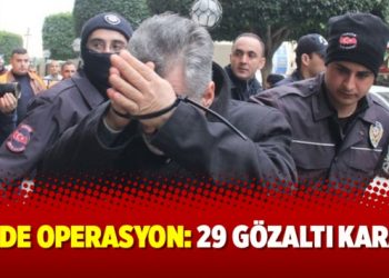 7 ilde operasyon: 29 gözaltı kararı