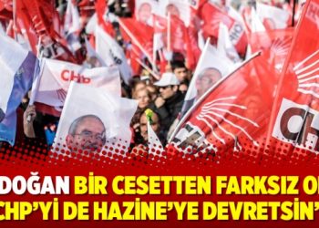 Metin Münir: Erdoğan bir cesetten farksız olan CHP’yi de Hazine’ye devretsin