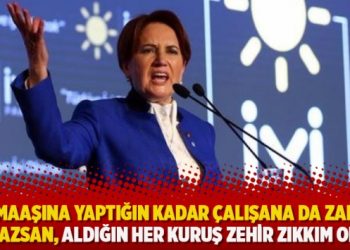 Akşener: Maaşına yaptığın kadar çalışana da zam yapmazsan, aldığın her kuruş zehir zıkkım olsun