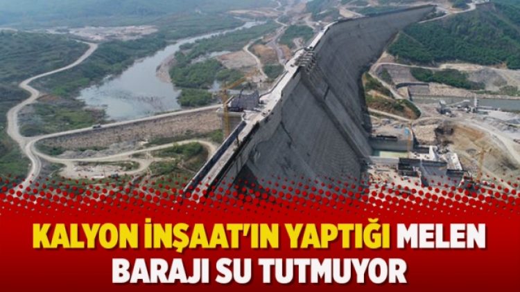 Kalyon İnşaat’ın yaptığı Melen Barajı su tutmuyor