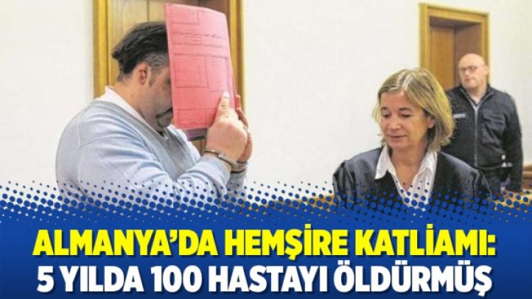 Almanya’da hemşire katliamı: 5 yılda 100 hastayı öldürmüş
