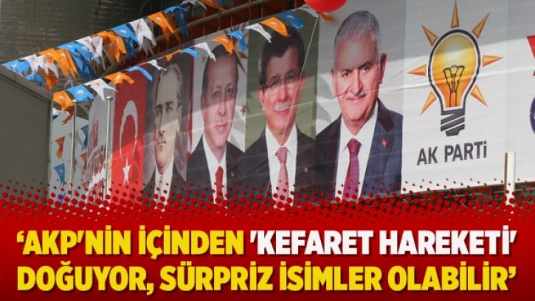 ‘AKP’nin içinden ‘kefaret hareketi’ doğuyor, sürpriz isimler olabilir’