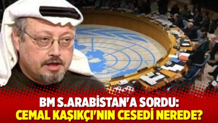 BM’den S.Arabistan’a: Kaşıkçı’nın cesedi nerede?