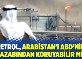 Petrol, Arabistan’ı ABD’nin gazabından koruyabilir mi?