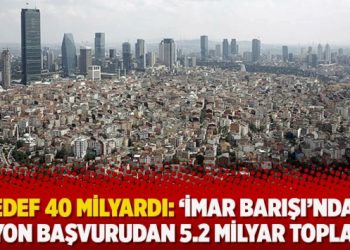 Hedef 40 milyardı: ‘İmar Barışı’nda 8 milyon başvurudan 5.2 milyar toplandı