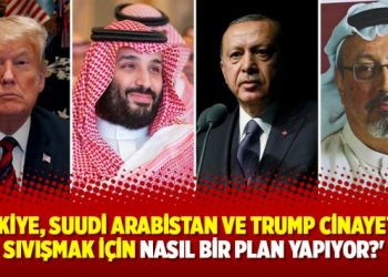 ‘Türkiye, Suudi Arabistan ve Trump cinayetten sıvışmak için nasıl bir plan yapıyor?’