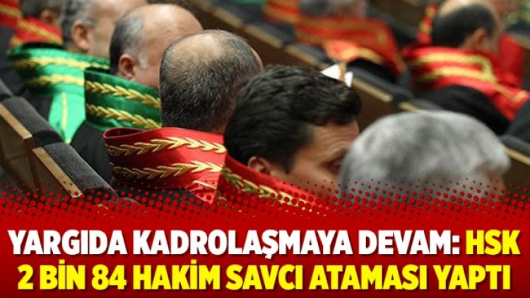 Yargıda kadrolaşmaya devam: HSK 2 Bin 84 Hakim Savcı ataması yaptı