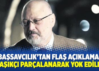 Başsavcılık’tan flaş açıklama! ‘Cemal Kaşıkçı parçalanarak yok edildi’
