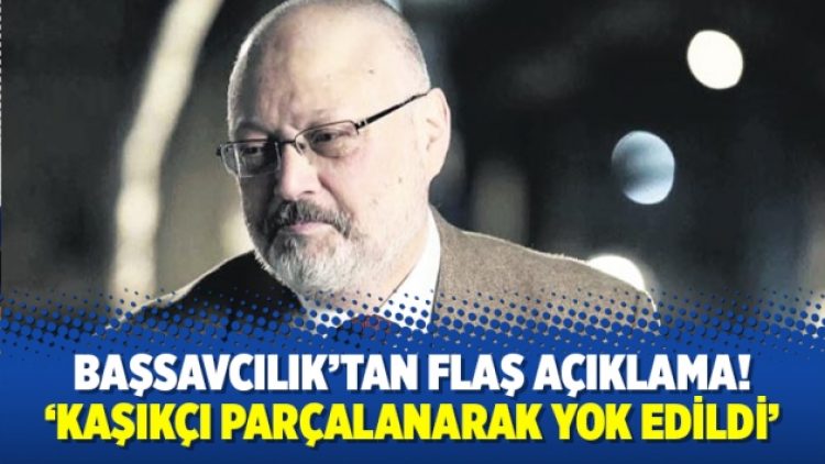 Başsavcılık’tan flaş açıklama! ‘Cemal Kaşıkçı parçalanarak yok edildi’