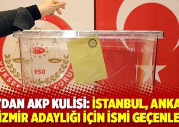AA’dan AKP kulisi: İşte İstanbul, Ankara ve İzmir adayı