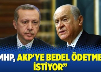‘MHP, AKP’ye bedel ödetmek istiyor’