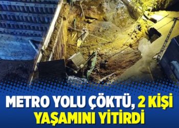 Metro yolu çöktü, 2 kişi yaşamını yitirdi