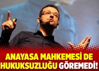 Anayasa mahkemesi de hukuksuzluğu göremedi!