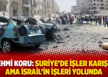 Fehmi Koru: Suriye’de işler karışık ama İsrail’in işleri yolunda