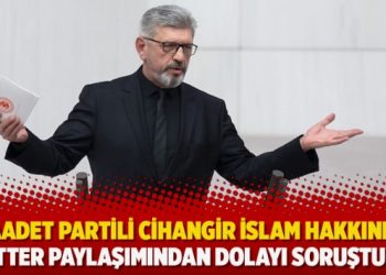Saadet Partili Cihangir İslam hakkında twitter paylaşımından dolayı soruşturma