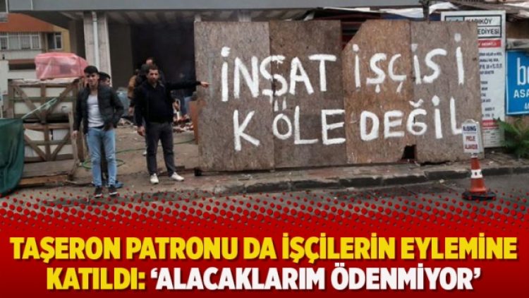 Taşeron patronu da işçilerin eylemine katıldı: ‘Alacaklarım ödenmiyor’