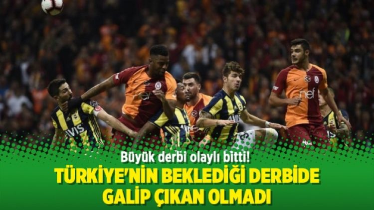 Türkiye’nin beklediği derbide galip çıkan olmadı