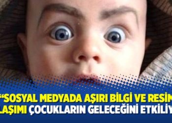 ‘Sosyal medyada aşırı bilgi ve resim paylaşımı çocukların geleceğini etkiliyor’