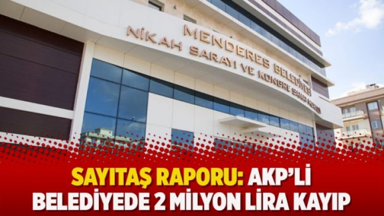 Sayıtaş raporu: AKP’li belediyede 2 milyon lira kayıp