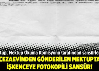 Cezaevinden gönderilen mektupta işkenceye fotokopili sansür!