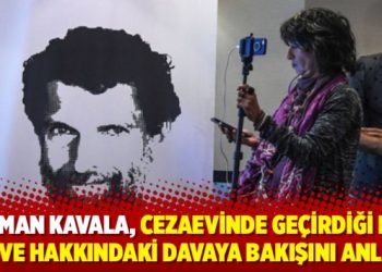 Osman Kavala, cezaevinde geçirdiği bir yılı ve hakkındaki davaya bakışını anlattı