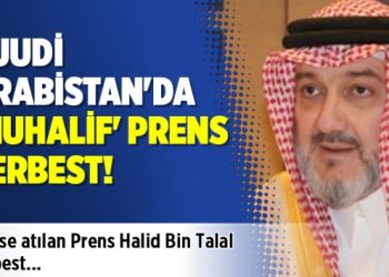 Suudi Arabistan’da ‘muhalif’ prens serbest!
