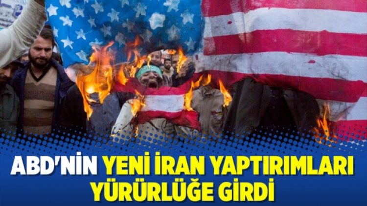 ABD’nin yeni İran yaptırımları yürürlüğe girdi