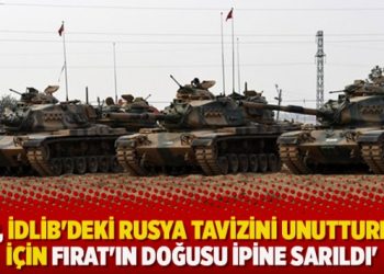 AKP, İdlib’deki Rusya tavizini unutturmak için Fırat’ın Doğusu ipine sarıldı’