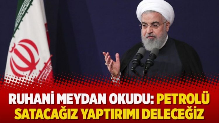 Ruhani meydan okudu: Petrolü satacağız yaptırımı deleceğiz