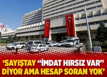 ‘Sayıştay “İmdat hırsız var” diyor ama hesap soran yok’