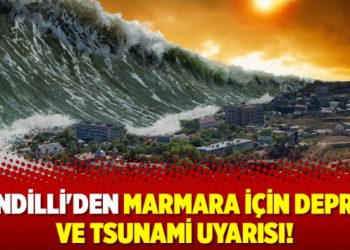 Kandilli’den Marmara için deprem ve tsunami uyarısı!