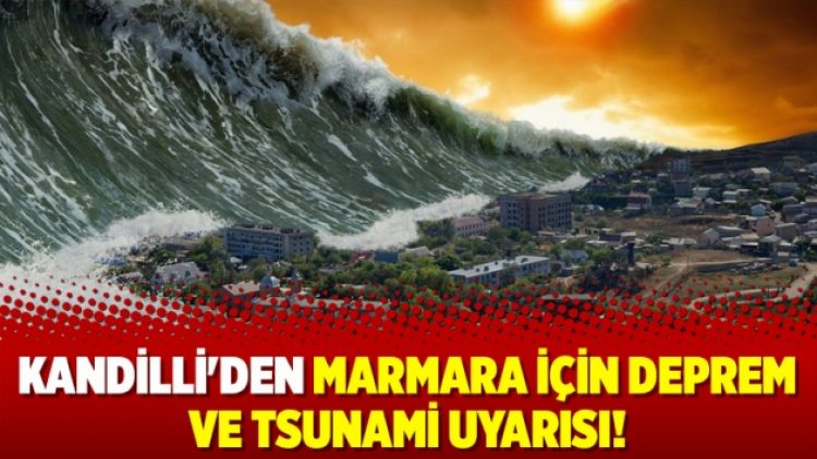 Kandilli’den Marmara için deprem ve tsunami uyarısı!