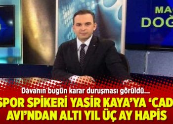 Spor spikeri Yasir Kaya’ya cadı avından altı yıl üç ay hapis