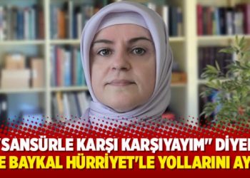 “Sansürle karşı karşıyayım” diyen Ayşe Baykal Hürriyet’le yollarını ayırdı
