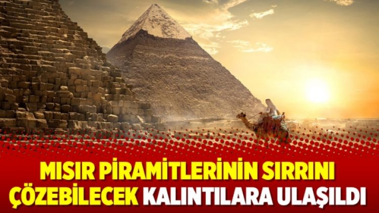 Mısır piramitlerinin sırrını çözebilecek kalıntılara ulaşıldı