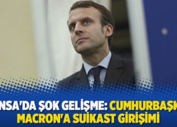 Fransa’da şok gelişme: Cumhurbaşkanı Macron’a suikast girişimi