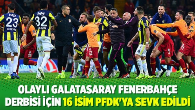Olaylı derbi için 16 isim PFDK’ya sevk edildi