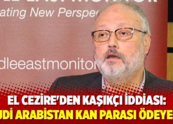 El Cezire’den Kaşıkçı iddiası: Suudi Arabistan kan parası ödeyecek