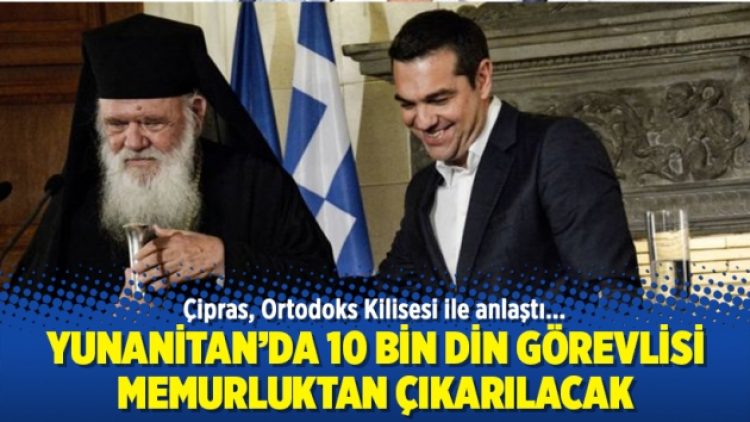 Yunanistan’da 10 bin din görevlisi memurluktan çıkarılacak
