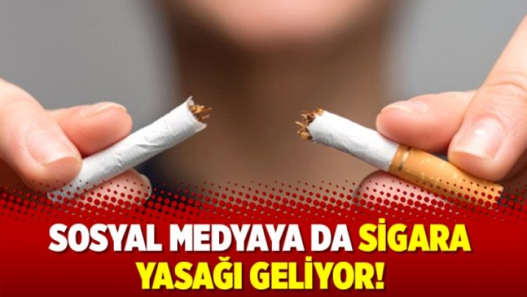 Sosyal medyaya da sigara yasağı geliyor!